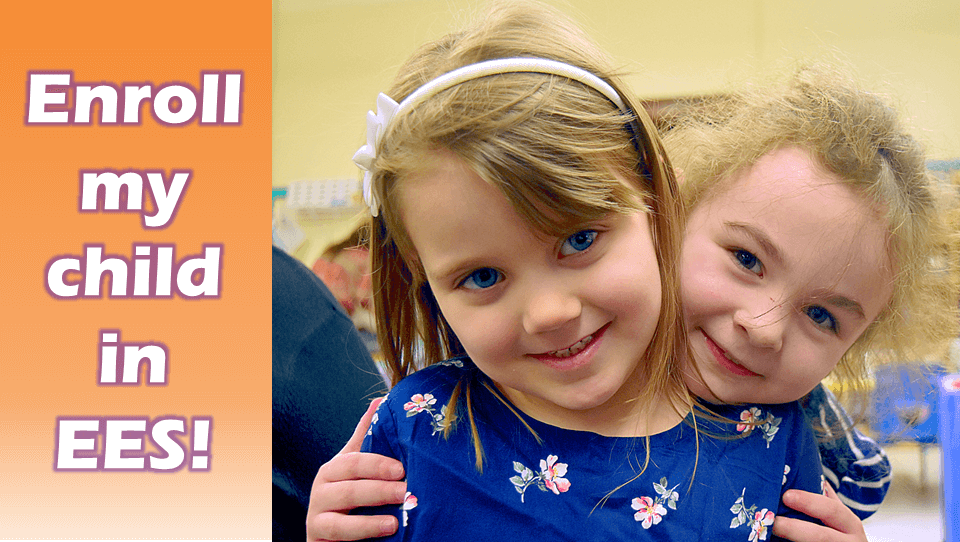 This image is divided into an orange colored block that features the words "Enroll My Child in EES!" in purple-outlined white text on the left, and a photo of two smiling children embracing on the right,